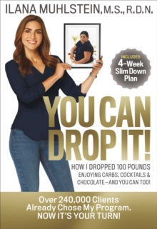 You Can Drop It! : How I Dropped 100 Pounds Enjoying Carbs, Cocktails & Chocolate-And You Can Too!