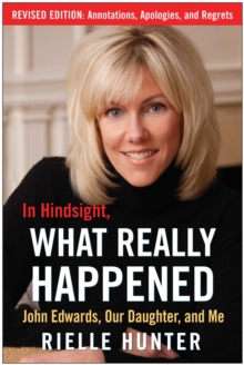 In Hindsight, What Really Happened: The Revised Edition : John Edwards, My Daughter, And Me