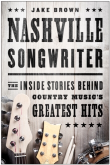 Nashville Songwriter : The Inside Stories Behind Country Music's Greatest Hits, Paperback / softback Book Nashville Songwriter : The Inside Stories Behind Country Music's Greatest Hits, Paperback / softback Book