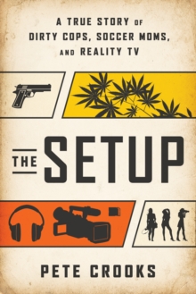 The Setup : A True Story of Dirty Cops, Soccer Moms, and Reality TV, Hardback Book The Setup : A True Story of Dirty Cops, Soccer Moms, and Reality TV, Hardback Book