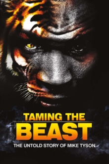 Taming the Beast : The Untold Story of Mike Tyson, Paperback / softback Book Taming the Beast : The Untold Story of Mike Tyson, Paperback / softback Book