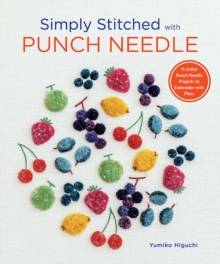 Simply Stitched with Punch Needle : 11 Artful Punch Needle Projects to Embroider with Floss