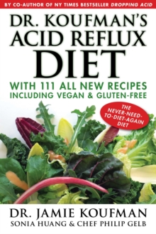 Dr. Koufman's Acid Reflux Diet : With 111 All New Recipes Including Vegan & Gluten-Free: The Never-need-to-diet-again Diet