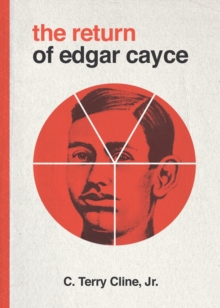The Return of Edgar Cayce : As Transcribed by C. Terrry Cline, Jr., Paperback / softback Book The Return of Edgar Cayce : As Transcribed by C. Terrry Cline, Jr., Paperback / softback Book