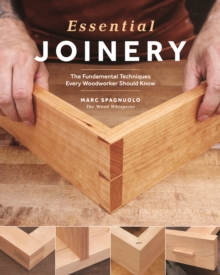 Essential Joinery: The Five Most Important Joints Every Woodworker Should Know, Paperback / softback Book Essential Joinery: The Five Most Important Joints Every Woodworker Should Know, Paperback / softback Book