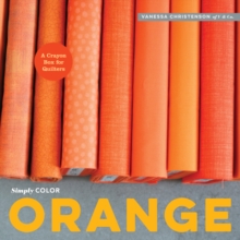 Simply Color: Orange : A Crayon Box for Quilters, Hardback Book Simply Color: Orange : A Crayon Box for Quilters, Hardback Book
