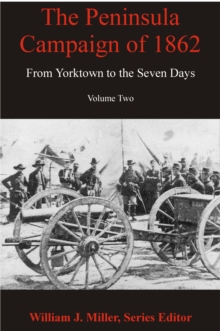 The Peninsula Campaign of 1862 : From Yorktown to the Seven Days, Volume 2