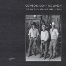Cowboys Don't Do Lunch: The Photographs of Herb Cohen, Hardback Book Cowboys Don't Do Lunch: The Photographs of Herb Cohen, Hardback Book