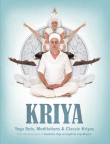 Kriya : Yoga Sets, Meditations & Classic Kriyas from the early years of Kundalini Yoga as taught by Yogi Bhajan