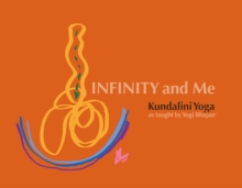 Infinity and Me : Kundalini Yoga as taught by Yogi Bhajan