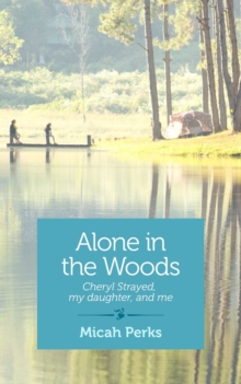 Alone in the Woods : Cheryl Strayed, My Daughter, and Me