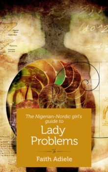 The Nigerian-Nordic Girl's Guide to Lady Problems