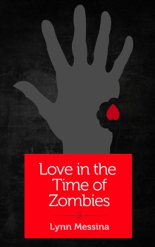 Love in the Time of Zombies : A Dystopian Romance