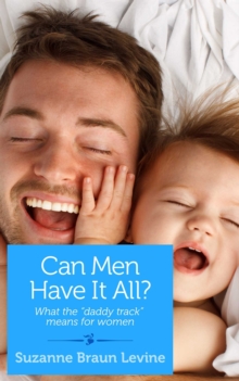 Can Men Have It All? : And What the "Daddy Track" Means for Women