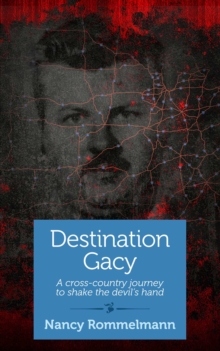 Destination Gacy : A Cross-Country Journey to Shake the Devil's Hand