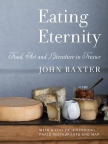 Eating Eternity: Food, Art and Literature in France, Paperback / softback Book Eating Eternity: Food, Art and Literature in France, Paperback / softback Book