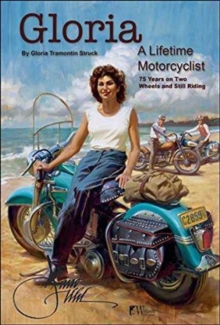 Gloria: A Lifetime Motorcyclist : 75 Years on Two Wheels and Still Riding, Paperback / softback Book Gloria: A Lifetime Motorcyclist : 75 Years on Two Wheels and Still Riding, Paperback / softback Book