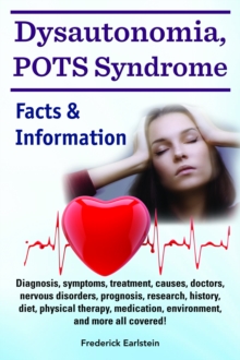 Dysautonomia, POTS Syndrome. Diagnosis, symptoms, treatment, causes, doctors, nervous disorders, prognosis, research, history, diet, physical therapy, medication, environment, and more all covered! Fa