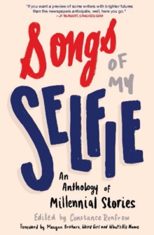 Songs of My Selfie : An Anthology of Millennial Stories