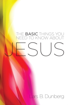 Basic Things You Need To Know About Jesus