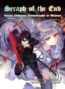 Seraph Of The End 1 : Guren Ichinose: Catastrophe at Sixteen