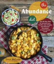 The Abundance Diet : The 28-day Plan to Reinvent Your Health, Lose Weight, and Discover the Power of Plant-Based Foods, Paperback Book The Abundance Diet : The 28-day Plan to Reinvent Your Health, Lose Weight, and Discover the Power of Plant-Based Foods, Paperback Book