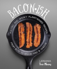 Baconish : Sultry and Smoky Plant-Based Recipes from BLTs to Bacon Mac & Cheese, Paperback / softback Book Baconish : Sultry and Smoky Plant-Based Recipes from BLTs to Bacon Mac & Cheese, Paperback / softback Book
