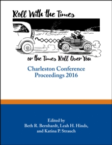 Roll with the Times, or the Times Roll Over You : Charleston Conference Proceedings, 2016