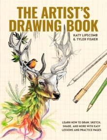 Artist's Drawing Book, The : Learn How to Draw, Sketch, Shade, and More with Easy Lessons and Practice Pages