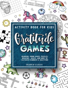 Gratitude Games : An Activity Book for Kids Featuring Coloring, Word Searches, Puzzles, Drawing, Mazes, and More, Paperback / softback Book Gratitude Games : An Activity Book for Kids Featuring Coloring, Word Searches, Puzzles, Drawing, Mazes, and More, Paperback / softback Book