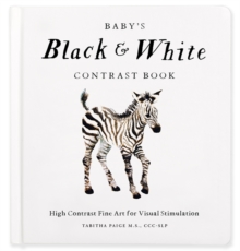 Baby's Black and White Contrast Book : High-Contrast Art for Visual Stimulation at Tummy Time