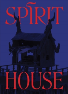 Spirit House : Hauntings in Contemporary Art of the Asian Diaspora