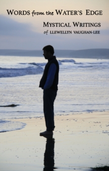 Words from the Water's Edge : The Mystical Writings of Llewellyn Vaughan-Lee
