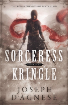 Sorceress Kringle: The Woman Who Became Santa Claus : The Kris Kringle Saga, #1