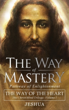 The Way of Mastery, Pathway of Enlightenment : The Way of the Heart: The Christ Mind Trilogy Vol I ( Pocket Edition )