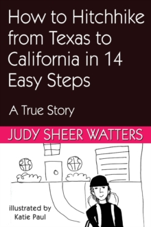 How to Hitchhike from Texas to California in 3 Days in 14 Easy Steps : A True Story