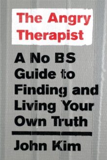 The Angry Therapist : A No BS Guide to Finding and Living Your Own Truth, Paperback / softback Book The Angry Therapist : A No BS Guide to Finding and Living Your Own Truth, Paperback / softback Book