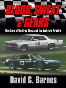 Blood, Sweat & Gears. The Story of the Gray Ghost and the Junkyard Firebird