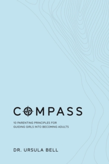 COMPASS : 10 Parenting Principles for Guiding Girls into Becoming Adults