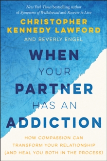 When Your Partner Has an Addiction : How Compassion Can Transform Your Relationship (and Heal You Both in the Process), Paperback / softback Book When Your Partner Has an Addiction : How Compassion Can Transform Your Relationship (and Heal You Both in the Process), Paperback / softback Book