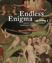 Endless Enigma : Eight Centuries of Fantastic Art, Hardback Book Endless Enigma : Eight Centuries of Fantastic Art, Hardback Book
