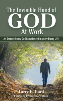 Invisible Hand Of God At Work An Extraordinary God Experienced In An Ordinary Life