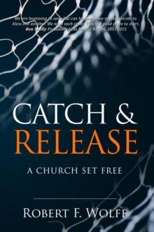 Catch & Release : A Church Set Free