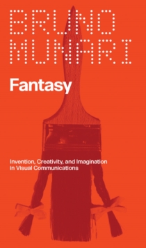 Fantasy : Invention, Creativity, and Imagination in Visual Communications