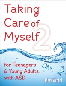 Taking Care of Myself2 for Teenagers & Young Adults with ASD, Paperback / softback Book Taking Care of Myself2 for Teenagers & Young Adults with ASD, Paperback / softback Book