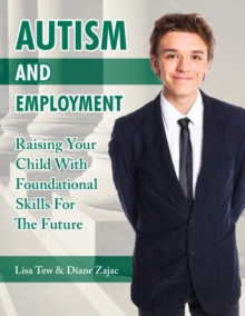 Autism and Employment : Raising Your Child with Foundational Skills for The Future