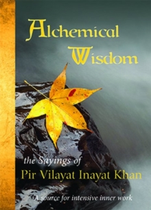 Alchemical Wisdom : The Sayings of Pir Vilayat Inayat Khan, Paperback / softback Book Alchemical Wisdom : The Sayings of Pir Vilayat Inayat Khan, Paperback / softback Book