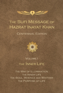 The Sufi Message of Hazrat Inayat Khan Centennial Edition : Volume I The Inner Life