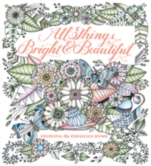 All Things Bright & Beautiful : Coloring the Inspiring Hymn, Paperback / softback Book All Things Bright & Beautiful : Coloring the Inspiring Hymn, Paperback / softback Book