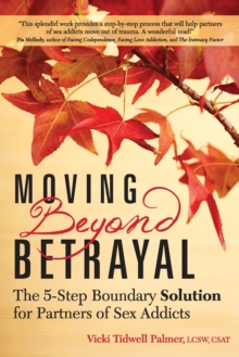 Moving Beyond Betrayal : The 5-Step Boundary Solution for Partners of Sex Addicts